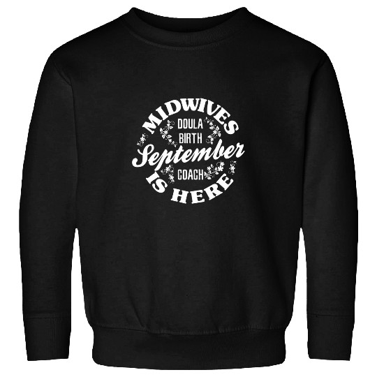 Midwife Doula Birth Coachs Midwifery September Is Here Sweatshirts