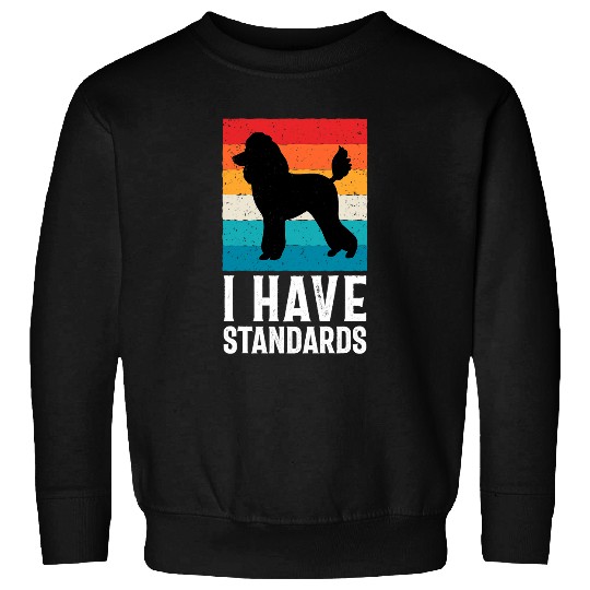 Poodle Lover I Have Standards Poodle Pun Funny Poodle Sweatshirts