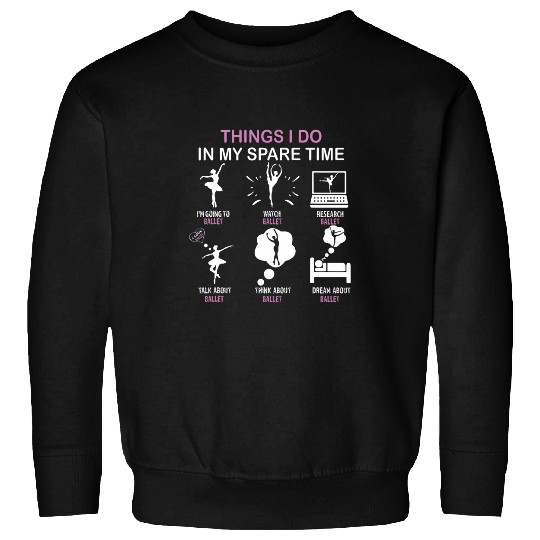 Things I Do in My Spare Time Dance Enthusiast Fun Ballerina Sweatshirts