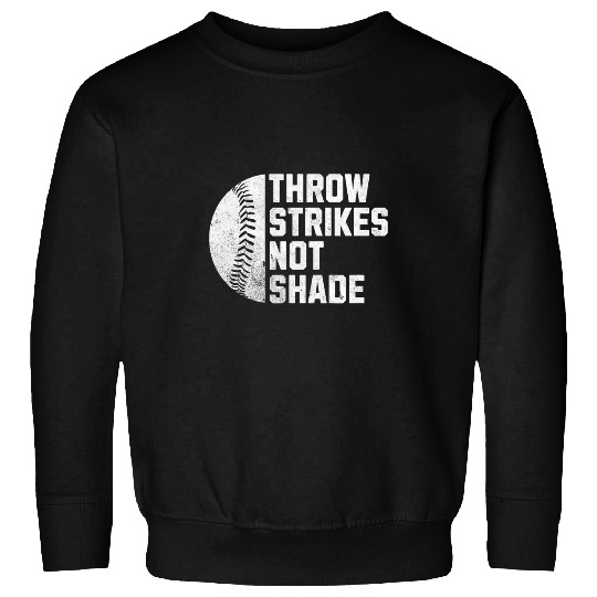 Throw Strikes Not Shade Baseball Player Fan Funny Meme Lover Sweatshirts