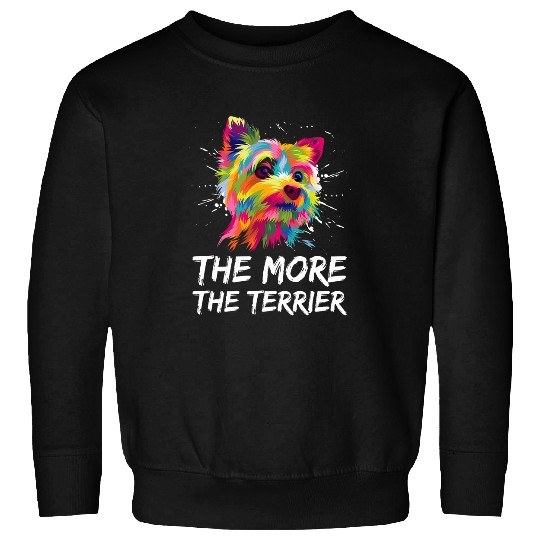 The More the Terrier Funny Yorkshire Terrier Humor Yorkie Sweatshirts