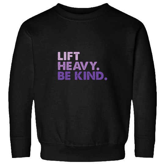 Lift Heavy Be Kind Inspirational Positive Vibes Gym Fitness Sweatshirts