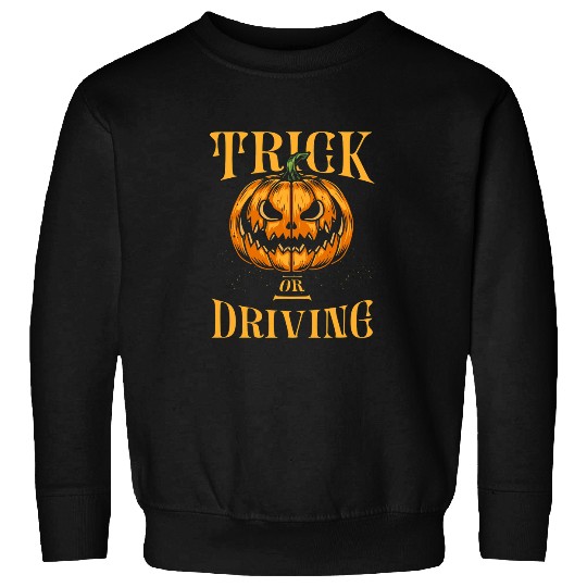 Trick or Driving Halloween Driver Scary Motorist Funny Sweatshirts
