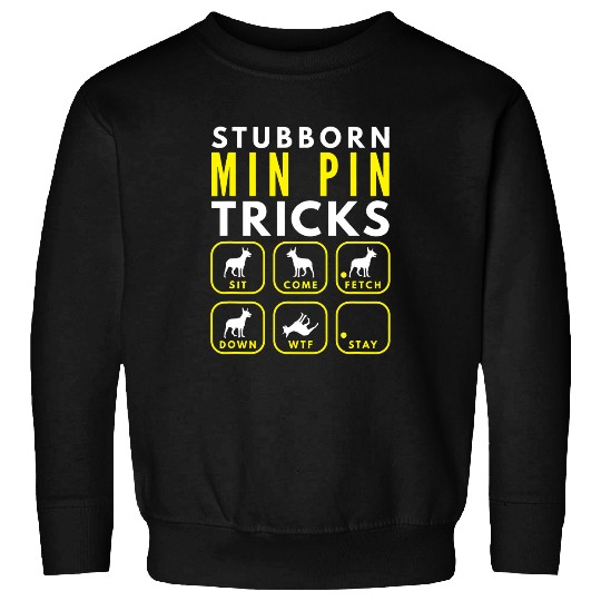 Stubborn Min Pin Tricks Dog Training Sweatshirts