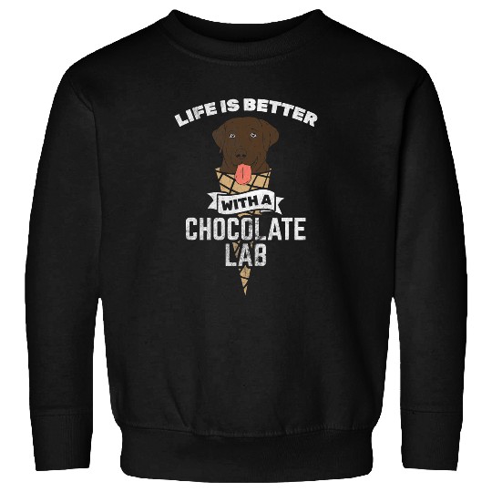 Labrador Lab Dog Life Is Better With Chocolate Lab Black Labrador Sweatshirts