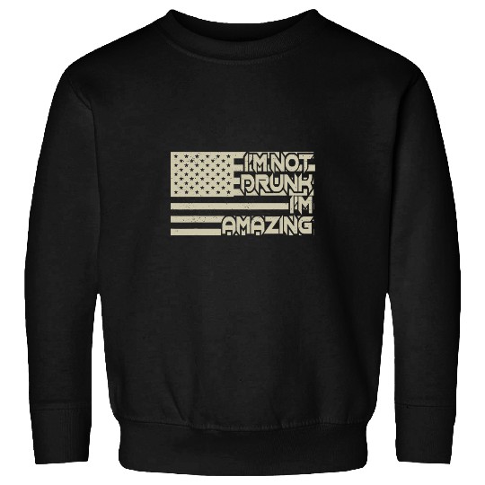 Im Not Drunk Im Amazing Funny Beer Lover Drinking Pub Bar 24 Sweatshirts