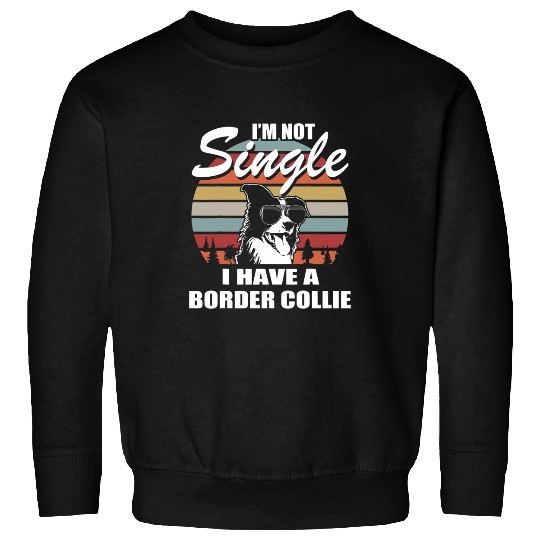 Im not Single I have a Border Collie Sweatshirts
