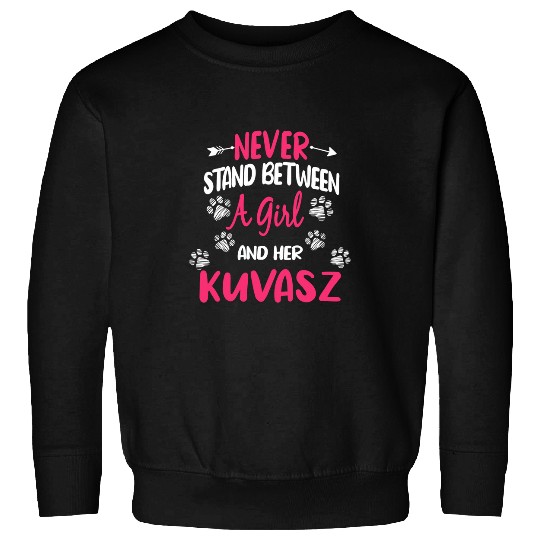 Never Stand Between A Girl And Her Kuvasz Dog Pet Lover Sweatshirts