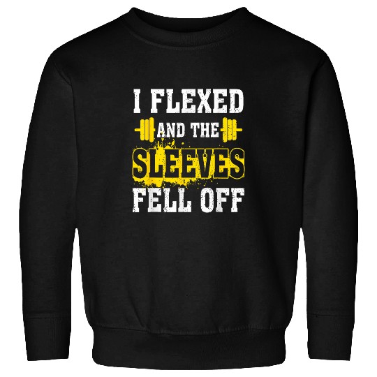 I Flexed And The Sleeves Fell Off Gym Nerdy Workout Fitness 21 Sweatshirts