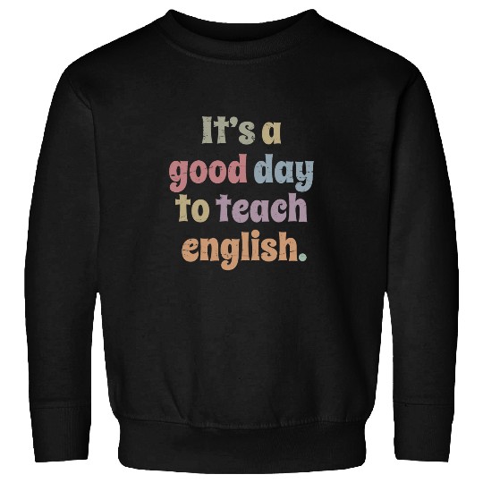 Its A Good Day To Teach English Funny English Teacher Sweatshirts
