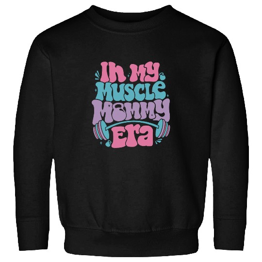 in my muscle mommy era gym workout ness team gym mama Sweatshirts