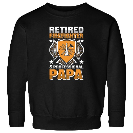 Retired Firefighter and Professional Papa Sweatshirts