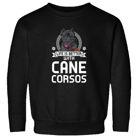 Life is better with Cane Corsos Cane Corso Sweatshirts