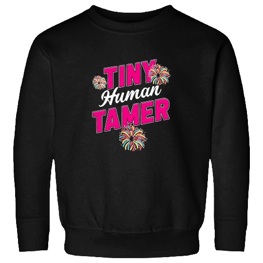 Tiny Human Tamer Childcare Worker Babysitter Teacher Mother 3 Sweatshirts