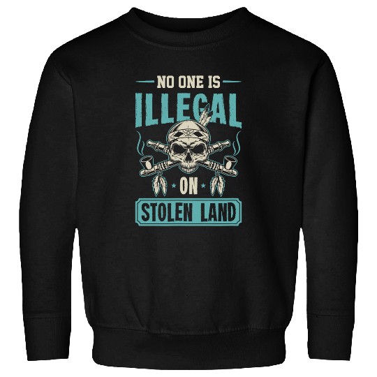 No One Is Illegal On Stolen Land Native American Indigenous 5 Sweatshirts