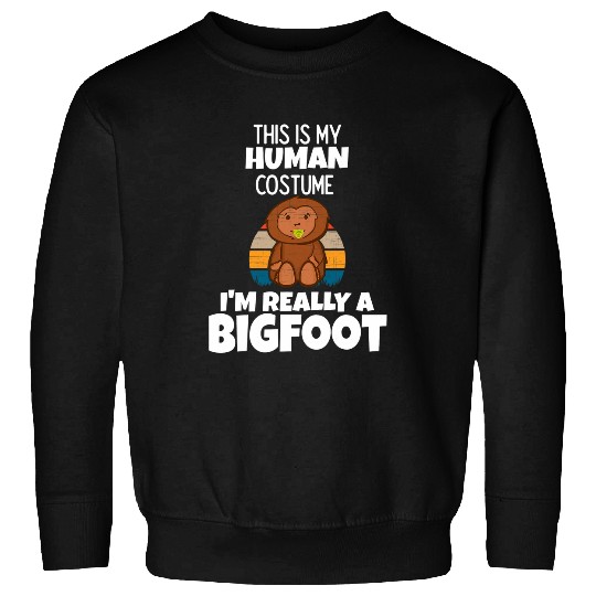 This Is My Human Costume Im Really A Bigfoot Sweatshirts