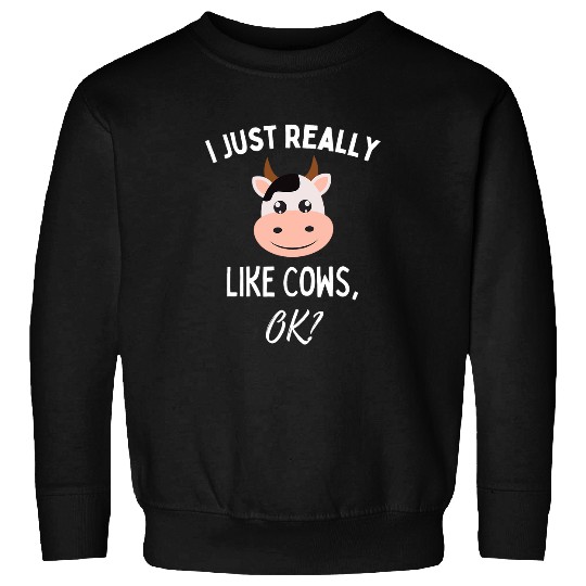 I Just Really Like Cows OK Cute Cow Lovers Farm Animal Sweatshirts