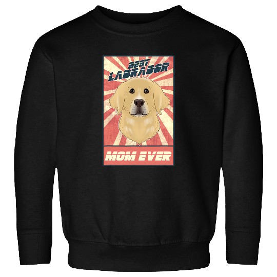 Labrador Lab Dog Best Labrador Mom Ever I Lab Lover Sweatshirts
