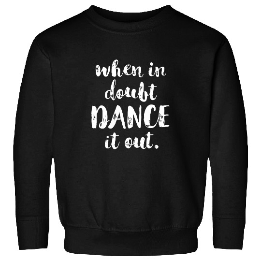 When In Doubt Dance It Out Ballet Dance Sweatshirts