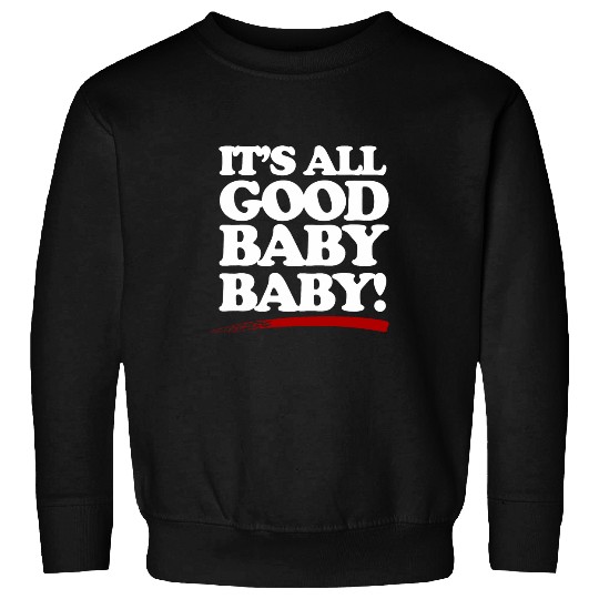 Its all good baby baby Classic Hip Hop 90s Rap Lyrics art Sweatshirts