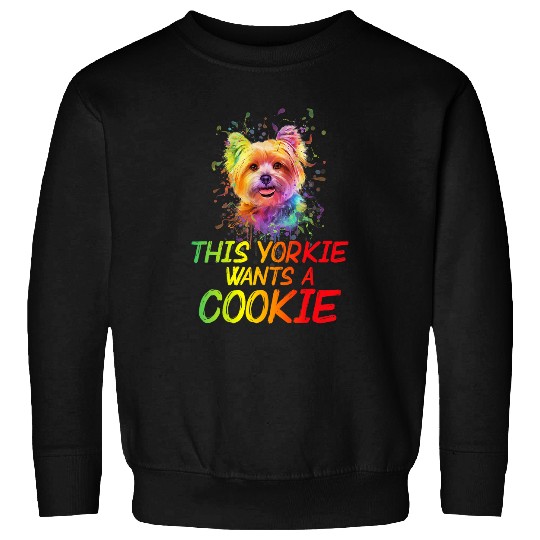 This Yorkie Wants a Cookie Yorkshire Terrier Dog Lover Sweatshirts