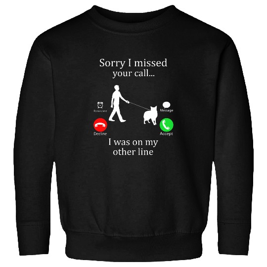Sorry I Missed Your Call Was On Other Line Man Dog Walking Sweatshirts