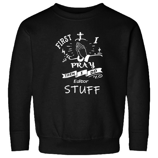 Inspirational Prayer Quote for Editor I Pray Sweatshirts