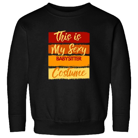This is My Sexy Babysitter Costume Halloween Party Sweatshirts