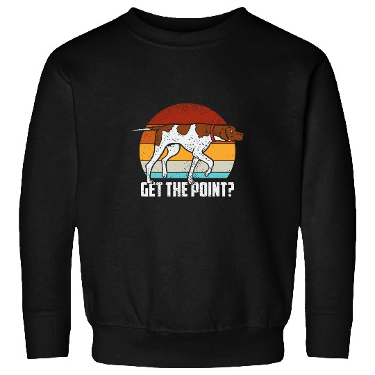 Get The Point German Shorthaired Pointer Dog GSP Bird Dog Sweatshirts