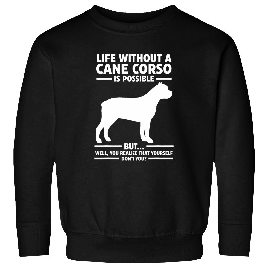 Life Without Cane Corso Sweatshirts