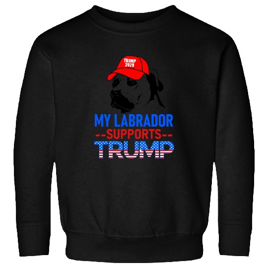 Labrador Lab Dog My Labrador Supports Trump ReElection Trump Dog Gift Sweatshirts