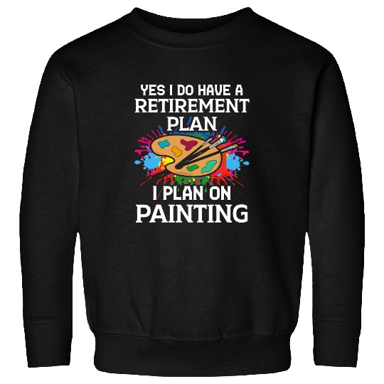 Painting Retirement Artist Funny Sketching Drawing Jokes Fan Sweatshirts
