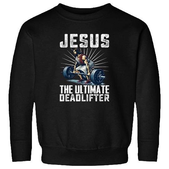 Jesus The Ultimate Deadlifter Fitness Funny Christian Sweatshirts