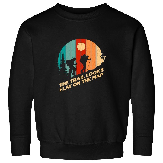 The Trail Looks Flat on the Map Hiking Funny Hiker Humor Sweatshirts