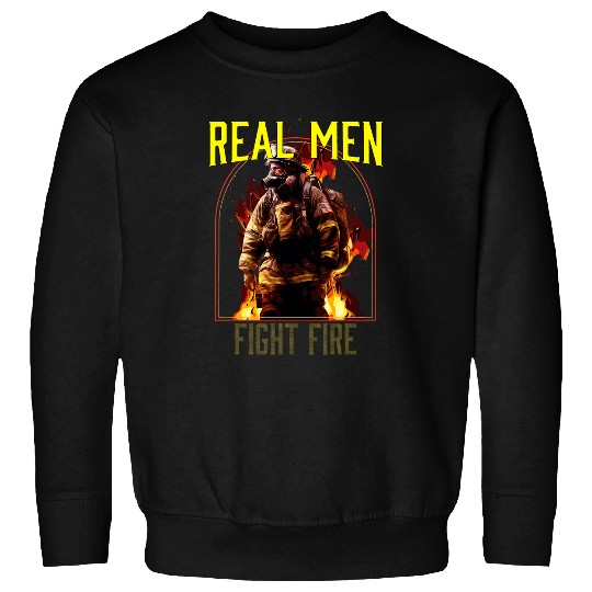 Real Men Fires Fight Firefighting Fireman Firefighter Sweatshirts