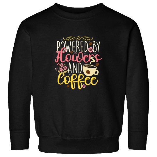 Powered By Flowers And Coffee Funny Florist Florists Sweatshirts