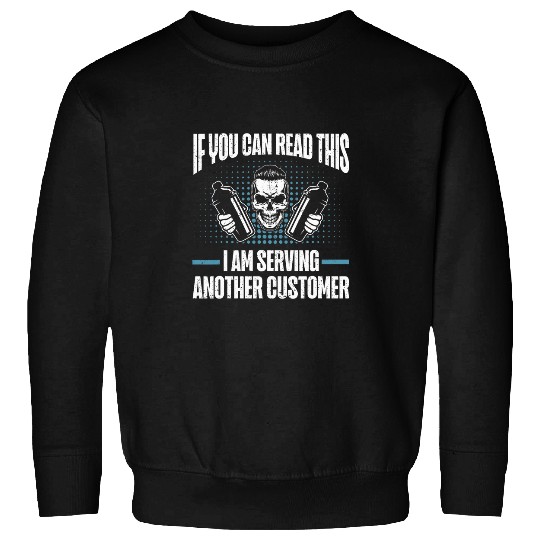 If You Can Read This I Am Serving Another Customer Bartender Sweatshirts