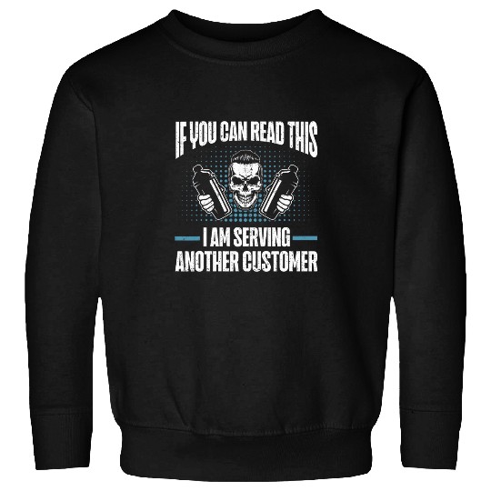 If You Can Read This I Am Serving Another Customer Bartender Sweatshirts