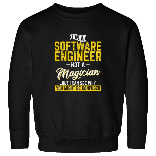 Software Engineer Not A Magician Programmer Developer Coder Sweatshirts