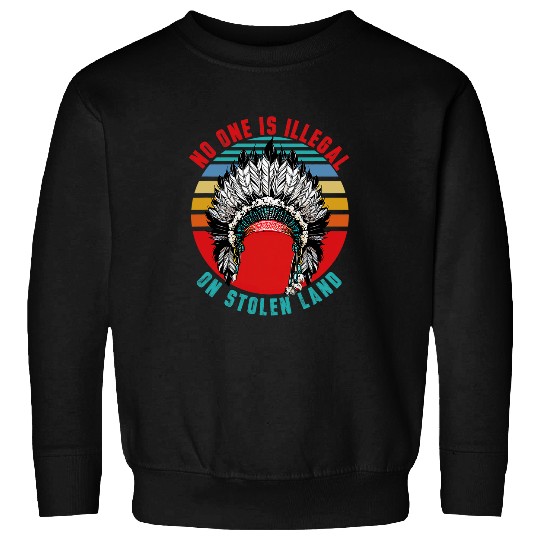 No One is Illegal on Stolen Land Native American 1 Sweatshirts