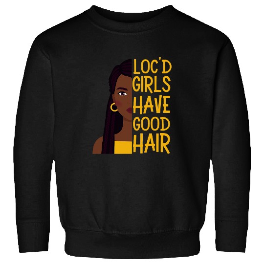 Locd Girls Have Good Hair Black History Month Dreadlocks 8 Sweatshirts