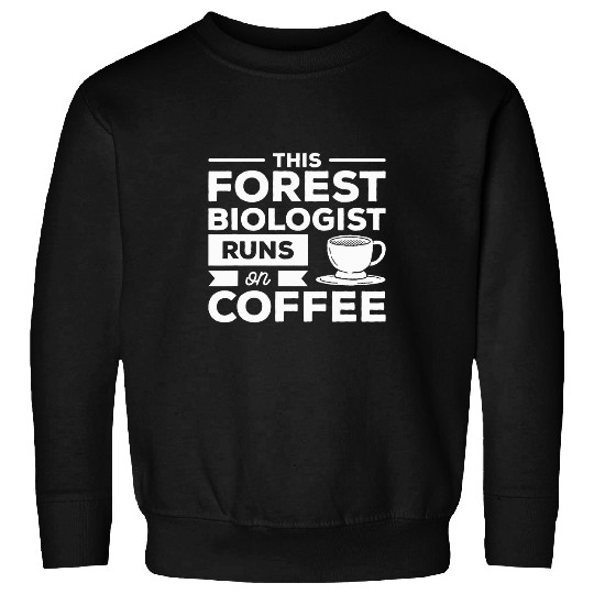 This Forest Biologist Runs On Coffee Biology 1 Sweatshirts