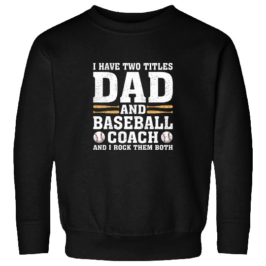 Mens I Have Two Titles Dad And Baseball Coachs Dad Fathers Day Sweatshirts