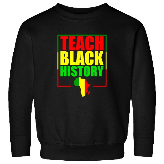 Teach Black History For Teachers Black History Month Sweatshirts