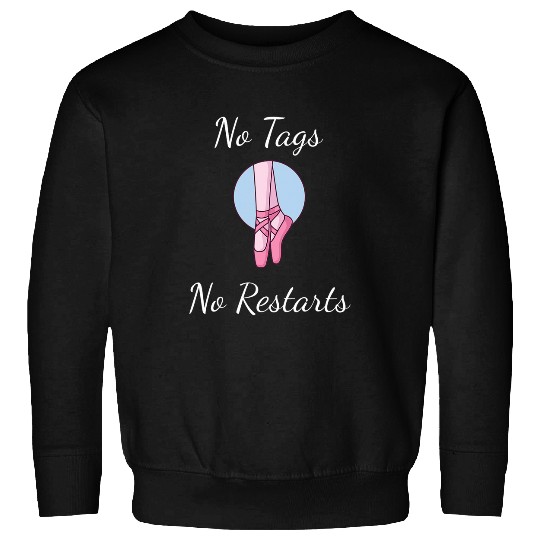 No Tags No Restarts Ballet Ballerina Dancer Sweatshirts