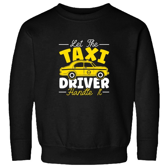 Let The Taxi Driver Handle It Taxicab Cab Driver Cabbie Sweatshirts