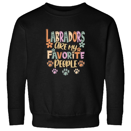 Labrador Lab Dog Are My Favorite People Funny Lab Retriever Owner Sweatshirts