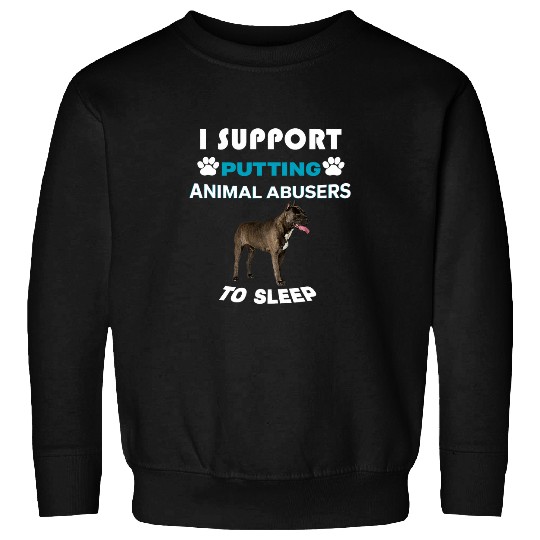 Staffordshire Bull Terrier I support putting animal abusers Sweatshirts