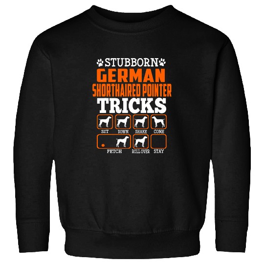 Stubborn German Shorthaired Pointer Tricks Funny Dog Lover Sweatshirts