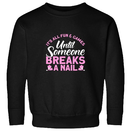 Nail Tech Quote Work Uniform Nail Polish Fun Games Sweatshirts